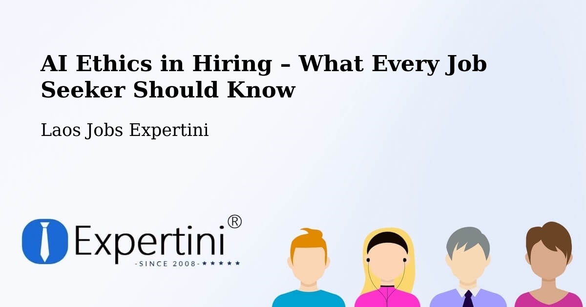 AI Ethics in Recruitment & Hiring – Longchaeng - Longchaeng, Laos Jobs Expertini