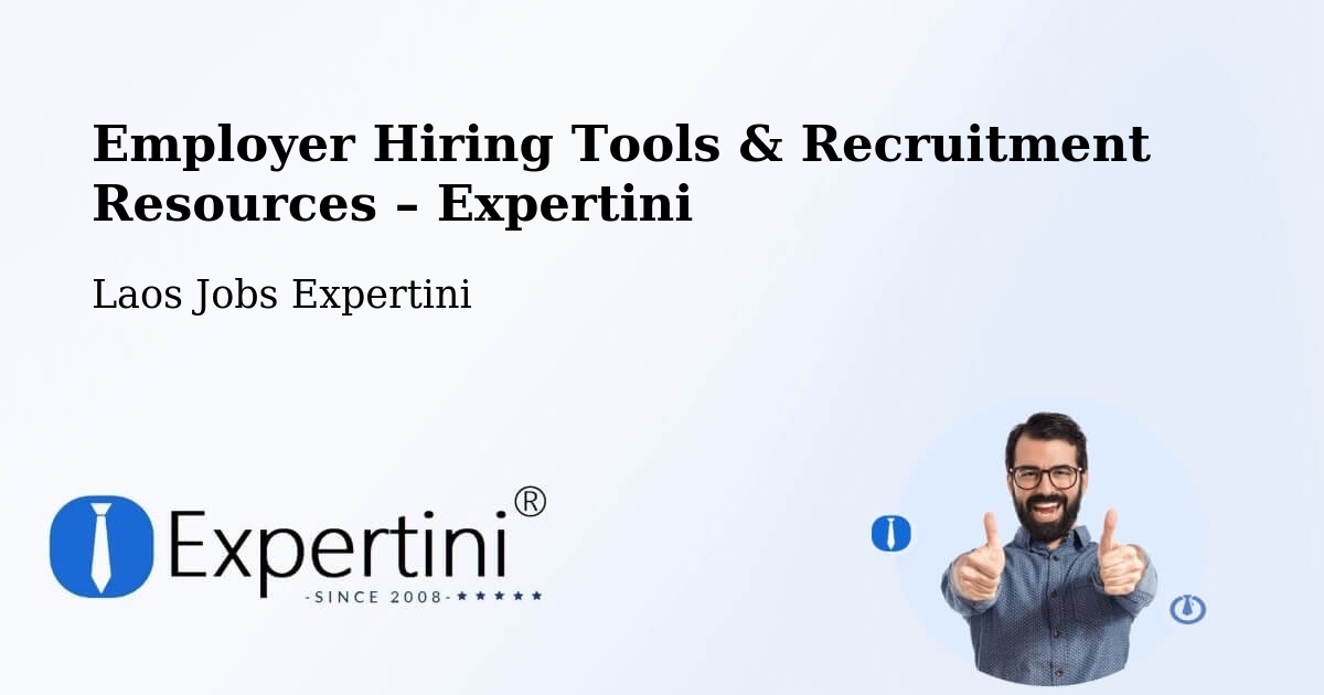 Employer Hiring Tools & Recruitment Resources – Longchaeng - Longchaeng, Laos Jobs Expertini