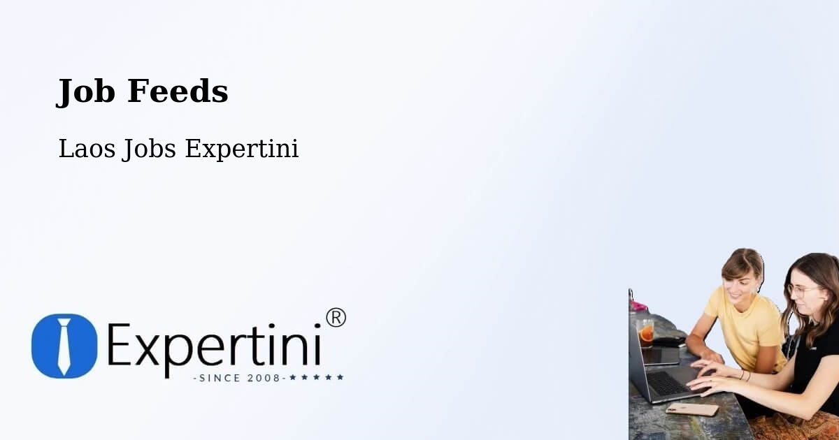 Job Listings Feed – Longchaeng - Laos Jobs Expertini
