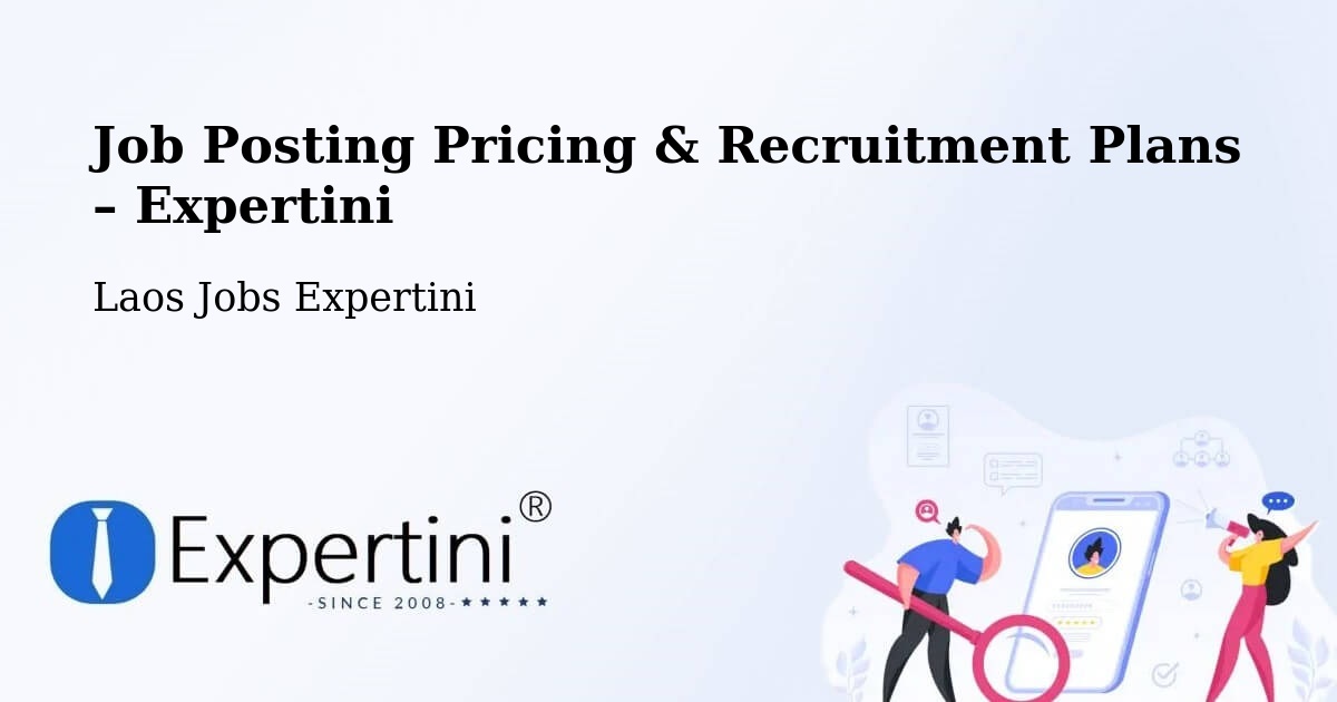 Job Posting Pricing & Recruitment Plans – Longchaeng - Longchaeng, Laos Jobs Expertini